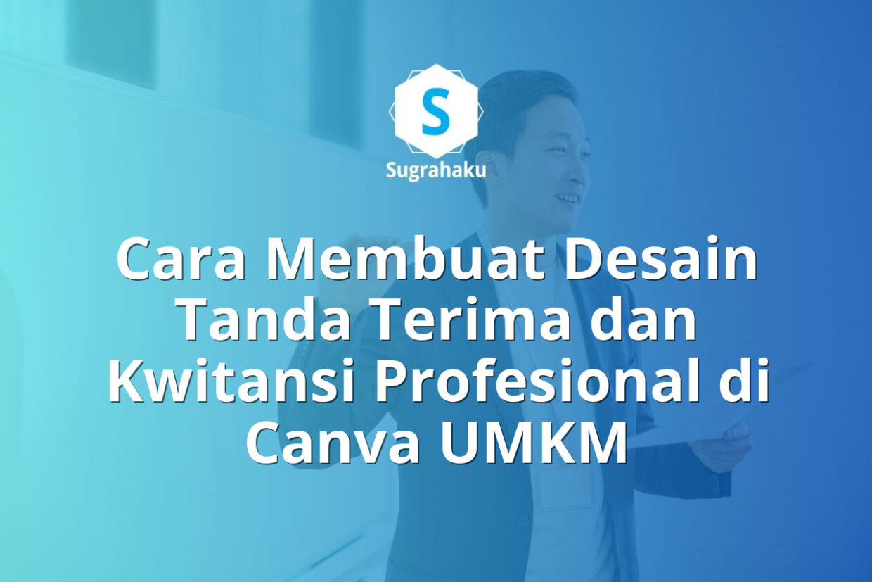 Cara Membuat Desain Tanda Terima dan Kwitansi Profesional di Canva UMKM
