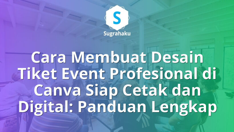 Cara Membuat Desain Tiket Event Profesional di Canva Siap Cetak dan Digital