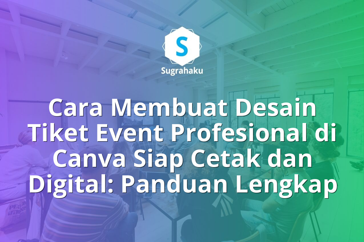Cara Membuat Desain Tiket Event Profesional di Canva Siap Cetak dan Digital: Panduan Lengkap 13 Cara Membuat Desain Tiket Event Profesional di Canva Siap Cetak dan Digital