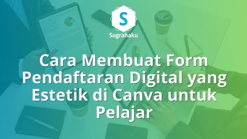 Cara Membuat Form Pendaftaran Digital yang Estetik di Canva