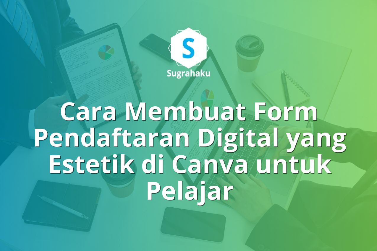 Cara Membuat Form Pendaftaran Digital yang Estetik di Canva