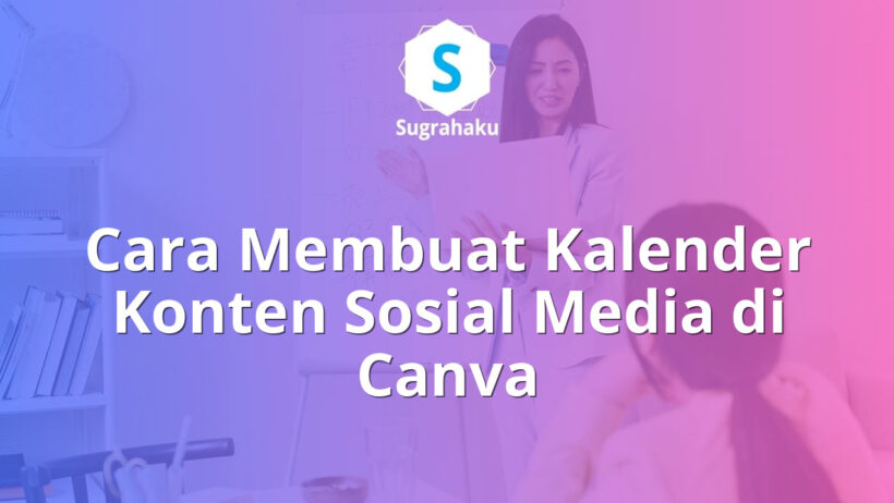 Cara Membuat Kalender Konten Sosial Media di Canva Panduan Content Creator