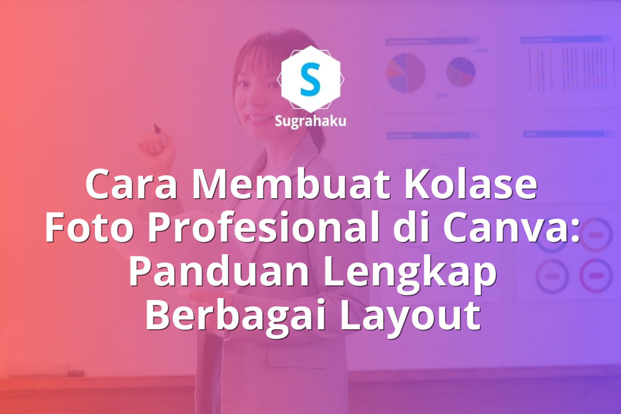 Cara Membuat Kolase Foto Profesional di Canva Panduan Berbagai Layout