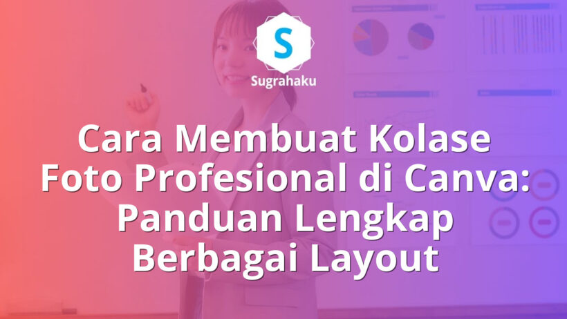 Cara Membuat Kolase Foto Profesional di Canva Panduan Berbagai Layout