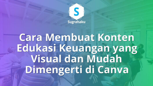 Cara Membuat Konten Edukasi Keuangan yang Visual dan Mudah Dimengerti di Canva