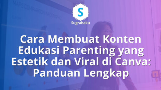 Cara Membuat Konten Edukasi Parenting yang Estetik dan Viral di Canva