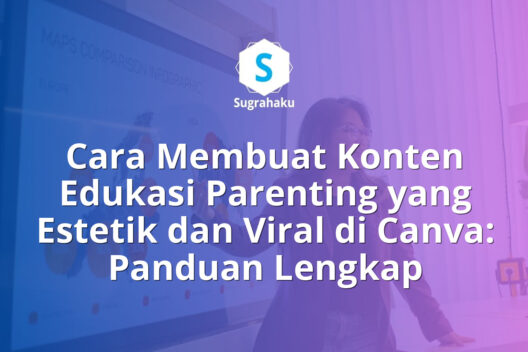 Cara Membuat Konten Edukasi Parenting yang Estetik dan Viral di Canva