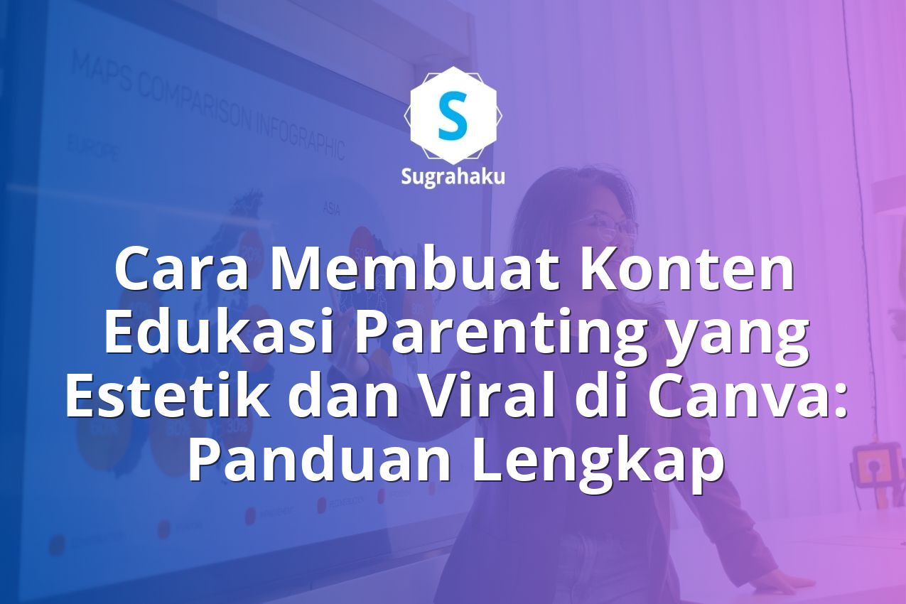 Cara Membuat Konten Edukasi Parenting yang Estetik dan Viral di Canva