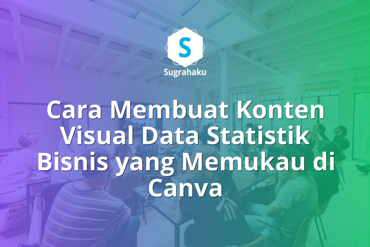 Cara Membuat Konten Visual Data Statistik Bisnis yang Memukau di Canva