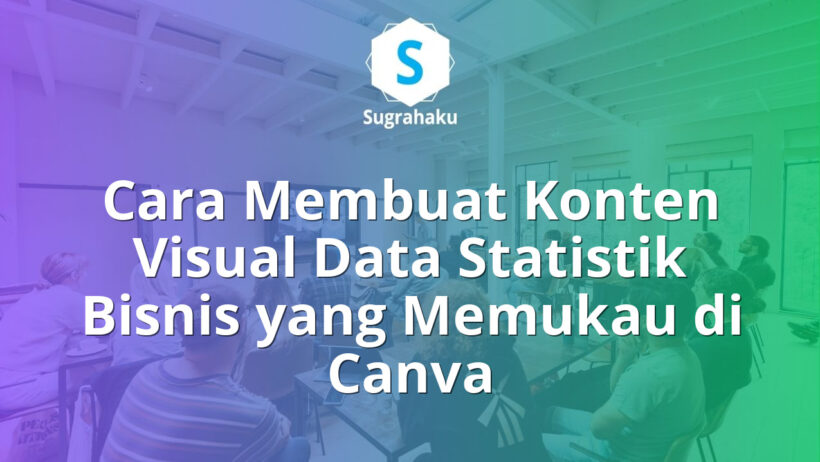 Cara Membuat Konten Visual Data Statistik Bisnis yang Memukau di Canva