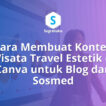 Cara Membuat Konten Wisata Travel Estetik di Canva untuk Blog dan Sosmed