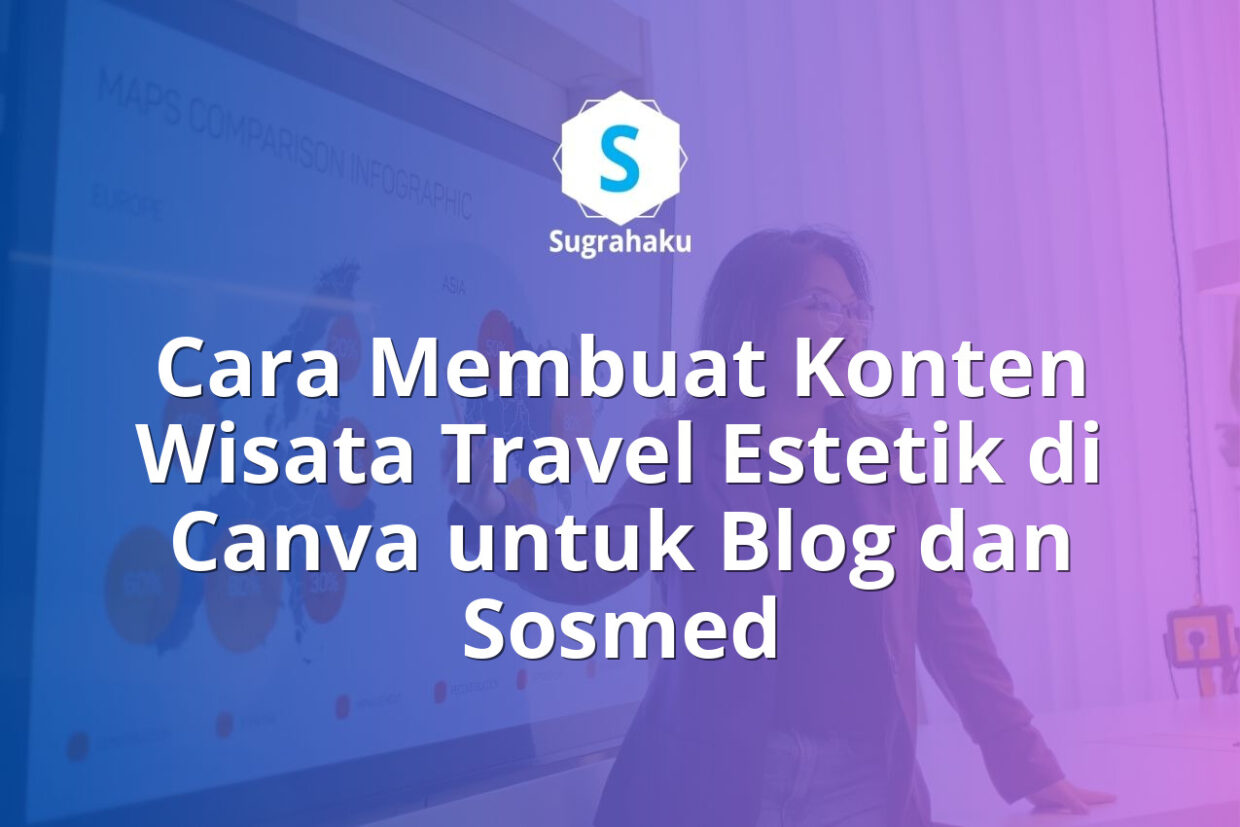 Cara Membuat Konten Wisata Travel Estetik di Canva untuk Blog dan Sosmed