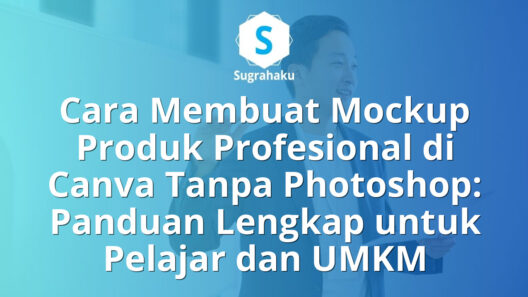 Cara Membuat Mockup Produk Profesional di Canva Tanpa Photoshop: Panduan Lengkap untuk Pelajar dan UMKM 18 Cara Membuat Mockup Produk Profesional di Canva Tanpa Photoshop