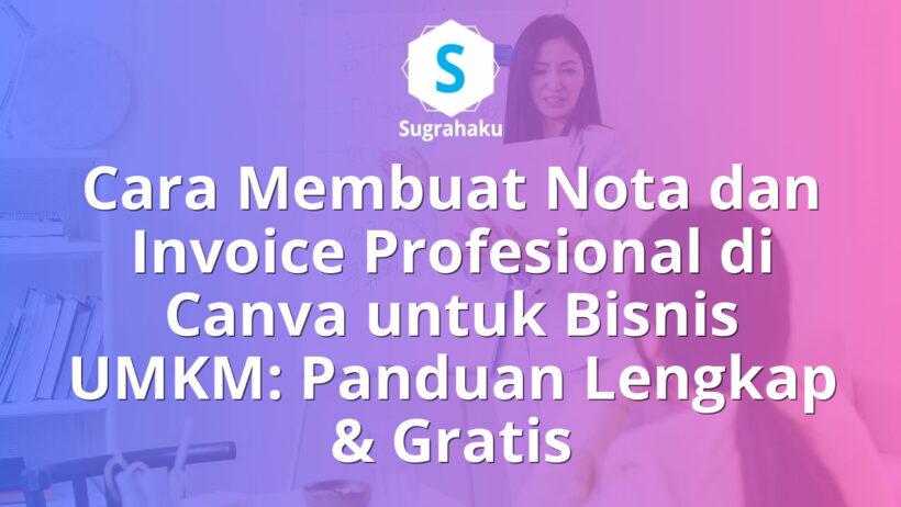 Cara Membuat Nota dan Invoice Profesional di Canva untuk Bisnis UMKM