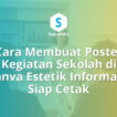 Cara Membuat Poster Kegiatan Sekolah di Canva Estetik Informatif Siap Cetak
