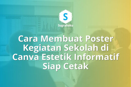 Cara Membuat Poster Kegiatan Sekolah di Canva Estetik Informatif Siap Cetak