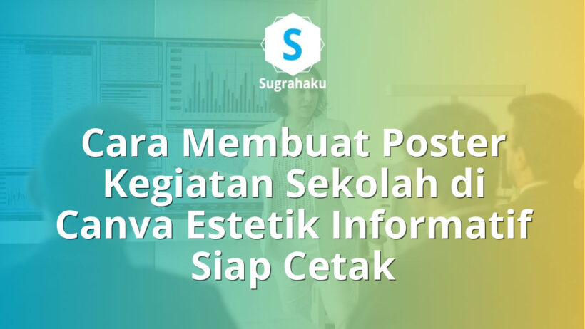 Cara Membuat Poster Kegiatan Sekolah di Canva Estetik Informatif Siap Cetak