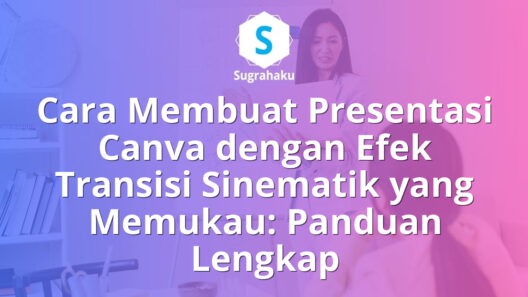 Cara Membuat Presentasi Canva dengan Efek Transisi Sinematik yang Memukau