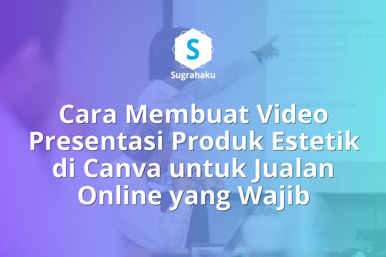 Cara Membuat Video Presentasi Produk Estetik di Canva untuk Jualan Online