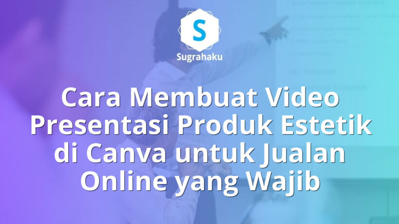 Cara Membuat Video Presentasi Produk Estetik di Canva untuk Jualan Online