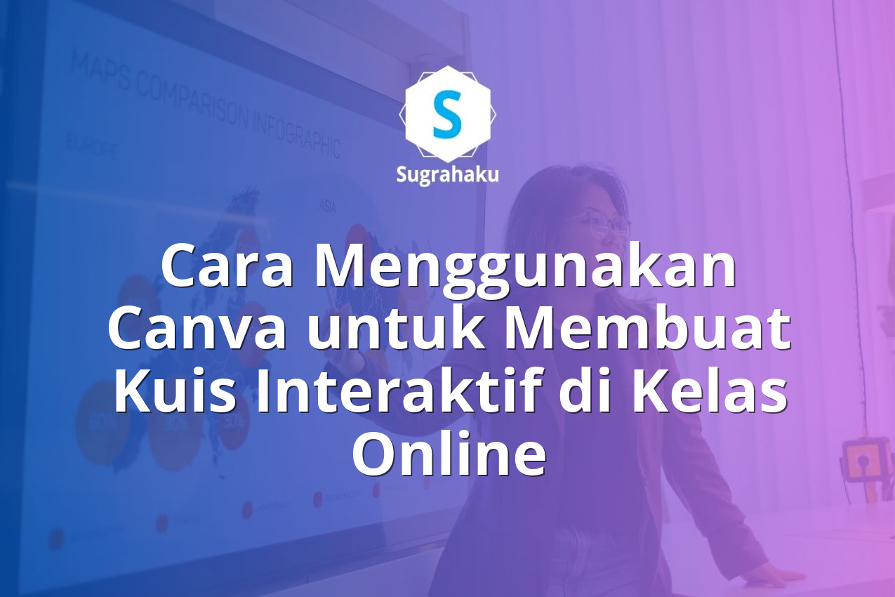 Cara Menggunakan Canva untuk Membuat Kuis Interaktif di Kelas Online
