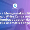 Cara Menggunakan Fitur Magic Write Canva untuk Membuat Caption dan Teks Otomatis
