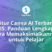 Fitur Canva AI Terbaru 2025 Daftar Lengkap dan Cara Memaksimalkannya