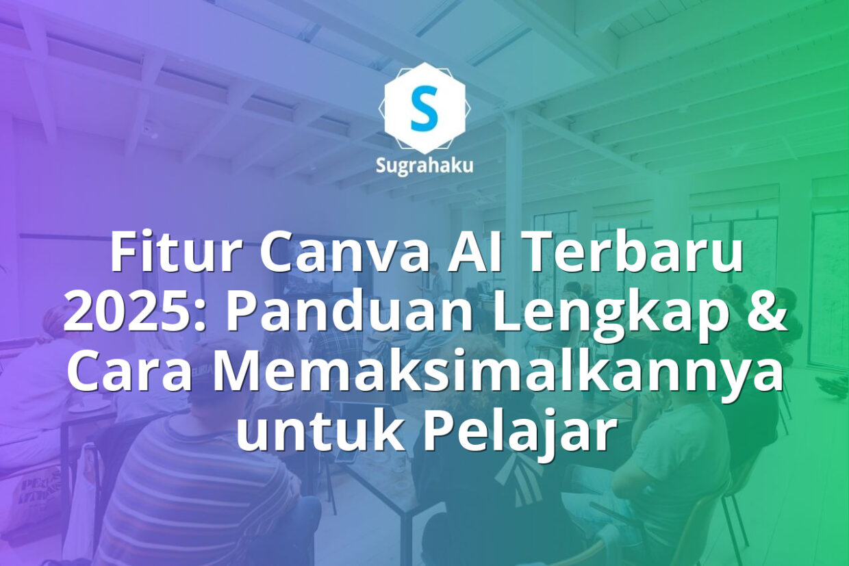 Fitur Canva AI Terbaru 2025 Daftar Lengkap dan Cara Memaksimalkannya