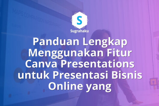 Panduan Menggunakan Fitur Canva Presentations untuk Presentasi Bisnis Online