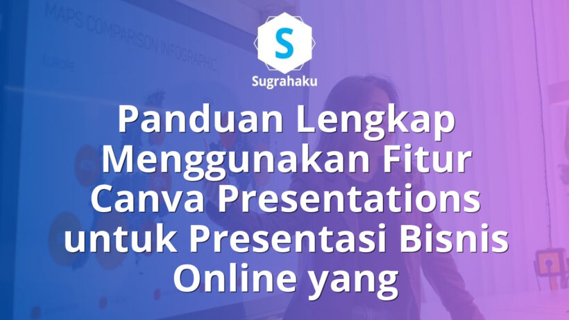 Panduan Menggunakan Fitur Canva Presentations untuk Presentasi Bisnis Online