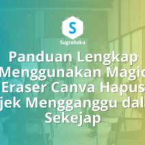 Panduan Menggunakan Magic Eraser Canva Hapus Objek Mengganggu dalam Sekejap