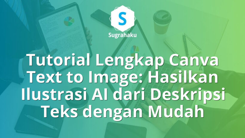 Tutorial Lengkap Canva Text to Image Hasilkan Ilustrasi AI dari Deskripsi Teks