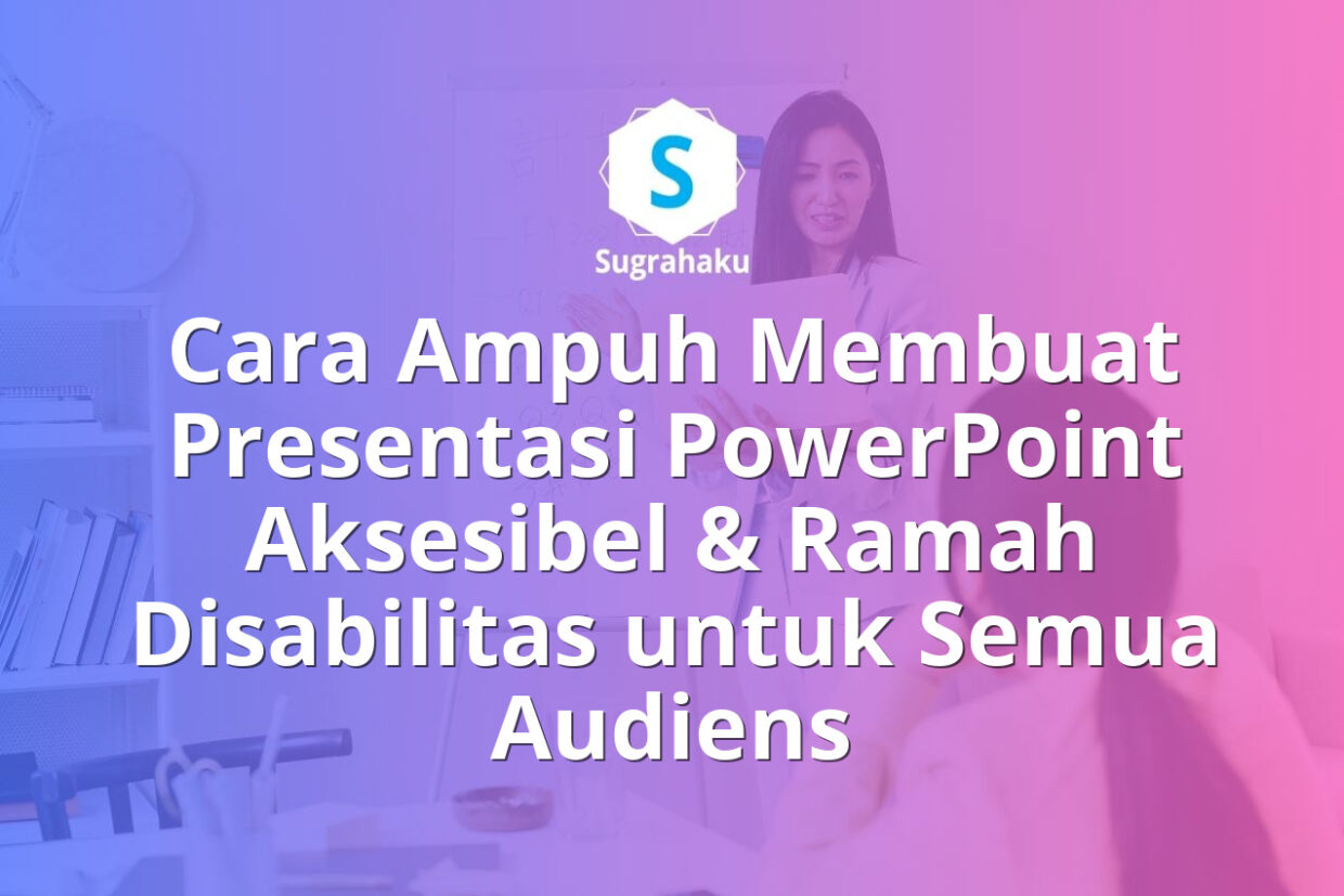 Cara Membuat Presentasi PowerPoint Aksesibel Ramah Disabilitas
