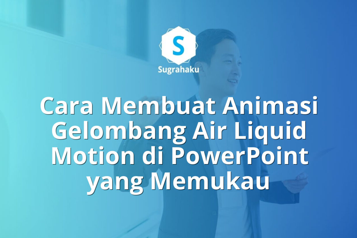 Cara Membuat Animasi Gelombang Air Liquid Motion di PowerPoint