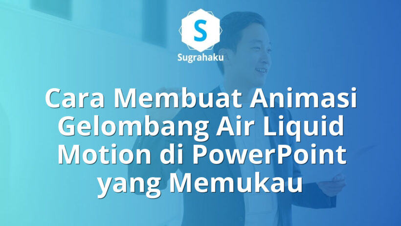 Cara Membuat Animasi Gelombang Air Liquid Motion di PowerPoint