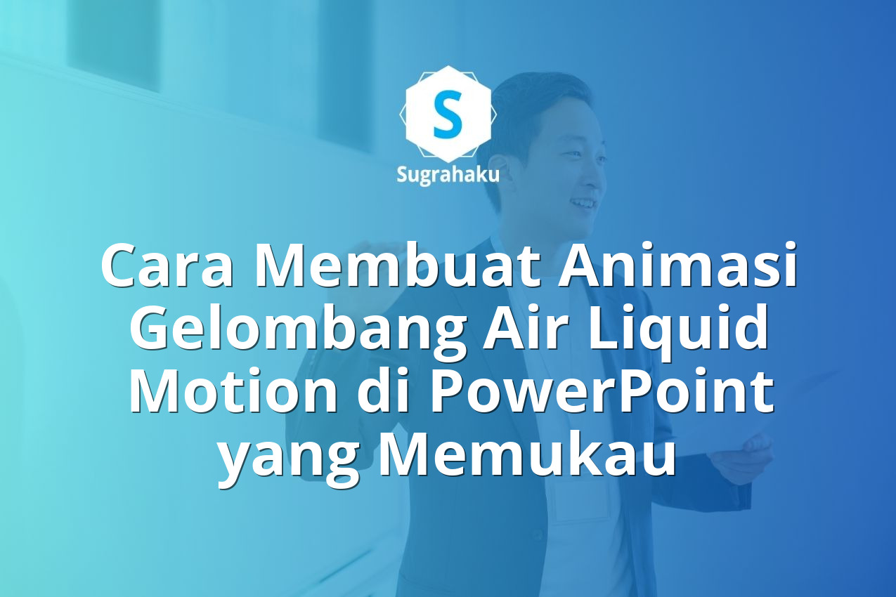 Cara Membuat Animasi Gelombang Air Liquid Motion di PowerPoint yang Memukau 13 Cara Membuat Animasi Gelombang Air Liquid Motion di PowerPoint