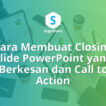 Cara Membuat Closing Slide Penutup yang Berkesan dan Call to Action di PowerPoint