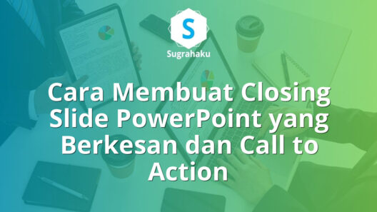 Cara Membuat Closing Slide Penutup yang Berkesan dan Call to Action di PowerPoint