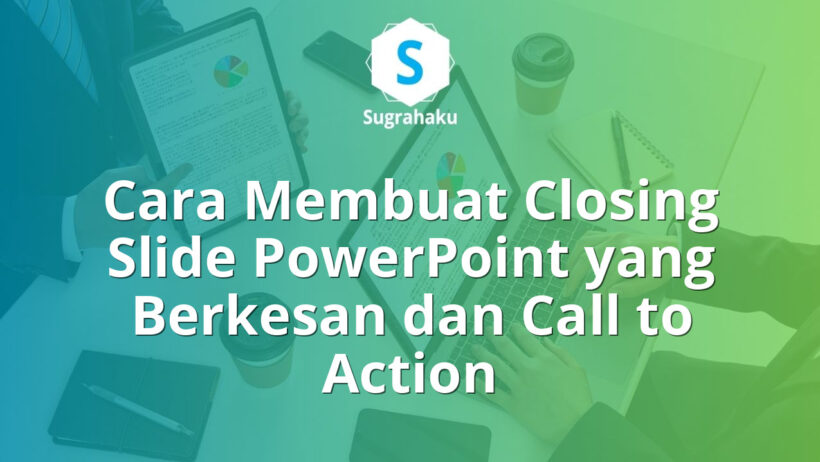 Cara Membuat Closing Slide Penutup yang Berkesan dan Call to Action di PowerPoint