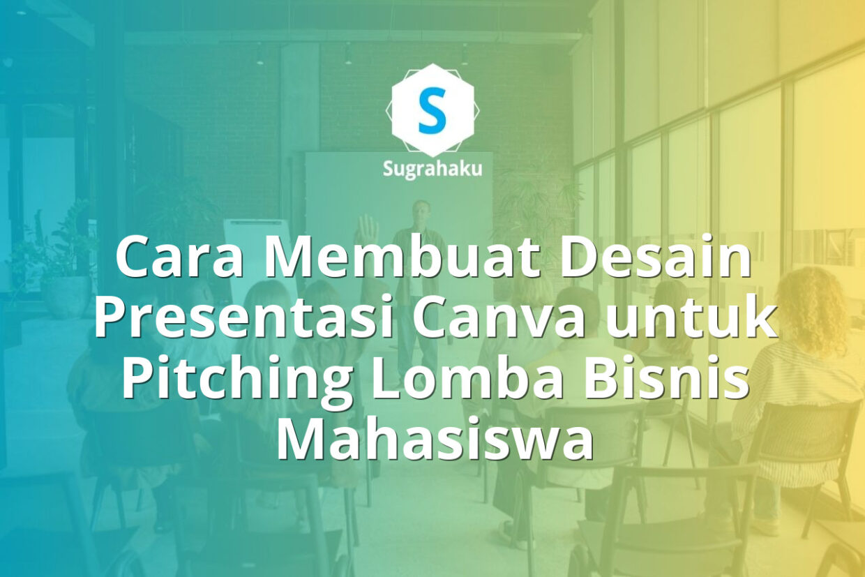 Cara Membuat Desain Presentasi Canva untuk Pitching Lomba Bisnis Mahasiswa