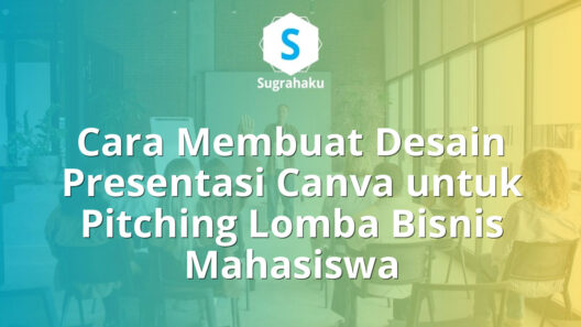 Cara Membuat Desain Presentasi Canva untuk Pitching Lomba Bisnis Mahasiswa