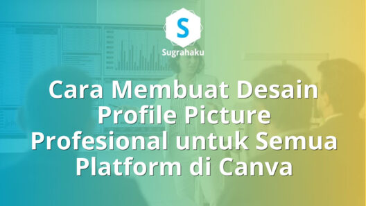 Cara Membuat Desain Profile Picture Profesional untuk Semua Platform di Canva