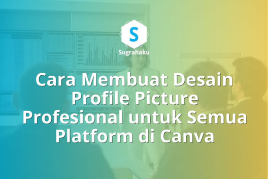 Cara Membuat Desain Profile Picture Profesional untuk Semua Platform di Canva