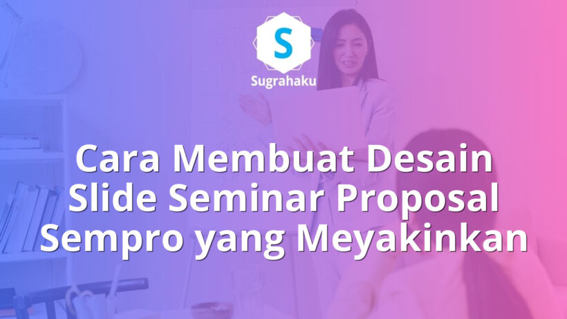 Cara Membuat Desain Slide Seminar Proposal Sempro yang Meyakinkan