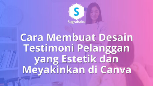 Cara Membuat Desain Testimoni Pelanggan yang Estetik dan Meyakinkan di Canva