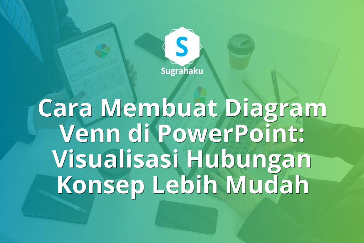 Cara Membuat Diagram Venn di PowerPoint Visualisasi Hubungan Konsep