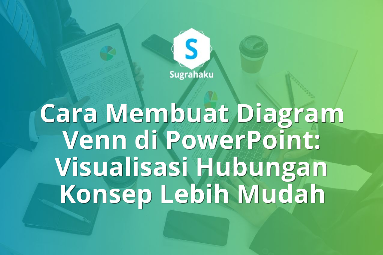 Cara Membuat Diagram Venn di PowerPoint Visualisasi Hubungan Konsep