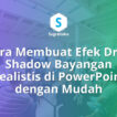 Cara Membuat Efek Drop Shadow Bayangan Realistis di PowerPoint