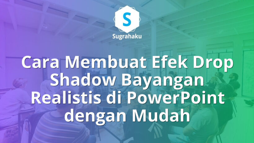 Cara Membuat Efek Drop Shadow Bayangan Realistis di PowerPoint