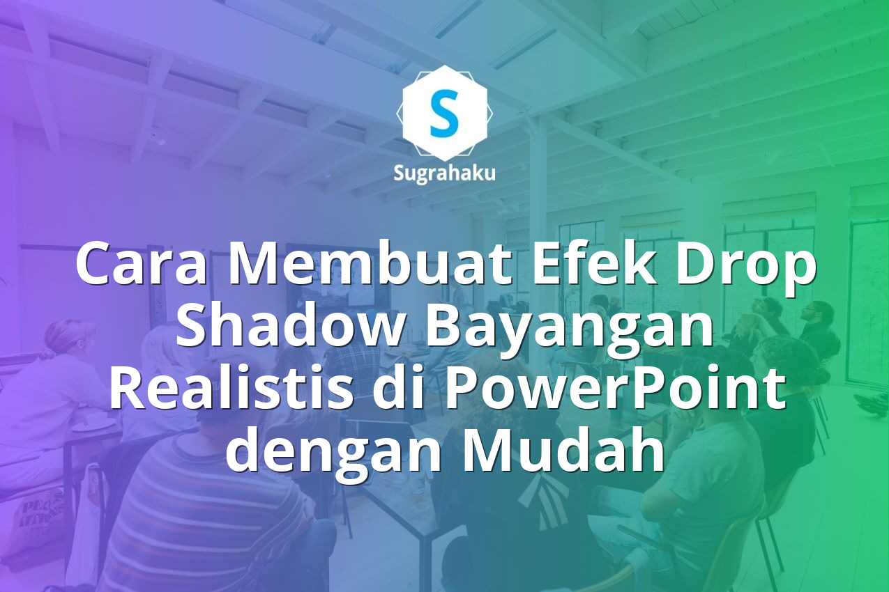 Cara Membuat Efek Drop Shadow Bayangan Realistis di PowerPoint